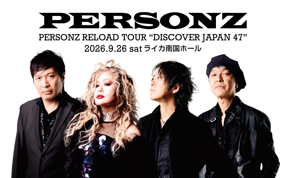 PERSONZ 【PERSONZ RELOAD TOUR “DISCOVER JAPAN 47”】｜ホール